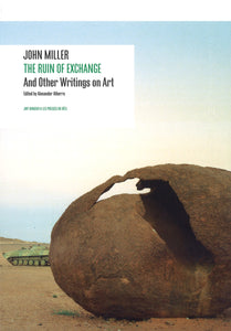 John Miller,&nbsp;<br>The Ruin of Exchange -and other writings on Art-