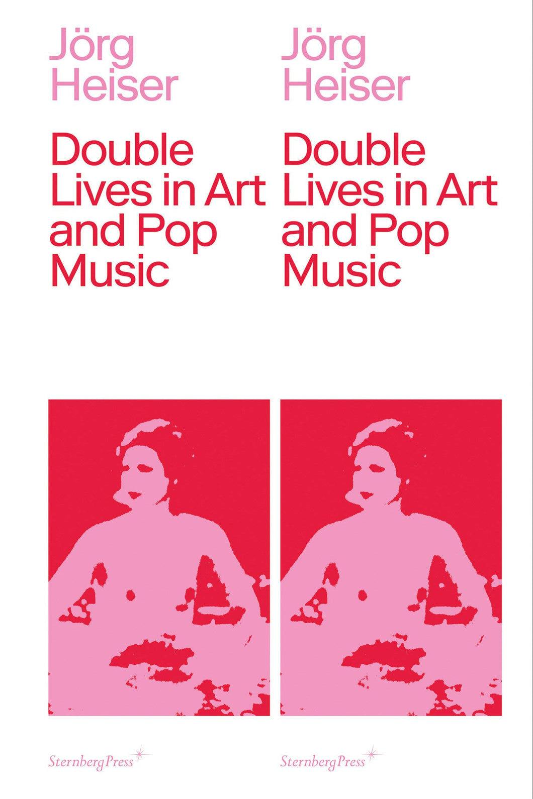 Jörg Heiser, <br>Double Lives in Art and Pop Music